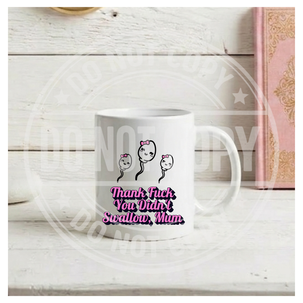 Thank Fuck You Didn't Swallow Mug